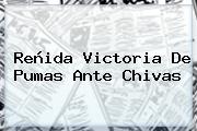 Reñida Victoria De <b>Pumas</b> Ante <b>Chivas</b>