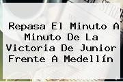 Repasa El Minuto A Minuto De La Victoria De <b>Junior</b> Frente A <b>Medellín</b>