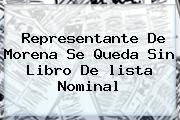 Representante De Morena Se Queda Sin Libro De <b>lista Nominal</b>