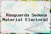 Resguarda <b>Sedena</b> Material Electoral