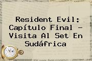 <b>Resident Evil</b>: <b>Capítulo Final</b> ? Visita Al Set En Sudáfrica