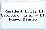 <b>Resident Evil</b>: El <b>Capítulo Final</b> - El Nuevo Diario