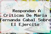 Responden A Criticas De <b>Maria Fernanda Cabal</b> Sobre El Ejercito