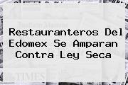 Restauranteros Del Edomex Se Amparan Contra <b>Ley Seca</b>