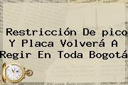 Restricción De <b>pico Y Placa</b> Volverá A Regir En Toda Bogotá