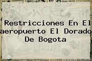Restricciones En El <b>aeropuerto El Dorado</b> De Bogota