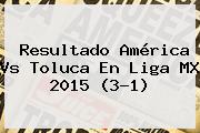 Resultado <b>América Vs Toluca</b> En Liga MX <b>2015</b> (3-1)