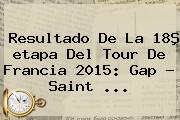 Resultado De La 18ª <b>etapa</b> Del <b>Tour De Francia 2015</b>: Gap - Saint <b>...</b>