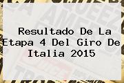 Resultado De La Etapa 4 Del <b>Giro De Italia 2015</b>