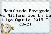 Resultado <b>Envigado Vs Millonarios</b> En La Liga Águila 2015-I (3-2)