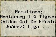 Ver resultado monterrey 10 tigres video gol de efrain juarez liga Resultado: <b>Monterrey</b> 1-0 <b>Tigres</b> (Vídeo Gol De Efraín Juárez) Liga <b>...</b>