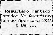 Resultado Partido <b>Dorados Vs Querétaro</b> Torneo Apertura 2015 8 De <b>...</b>