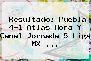Resultado: <b>Puebla</b> 4-1 <b>Atlas</b> Hora Y Canal Jornada 5 Liga MX <b>...</b>
