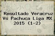 Resultado <b>Veracruz Vs Pachuca</b> Liga MX <b>2015</b> (1-2)