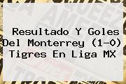 Resultado Y Goles Del Monterrey (1-0) Tigres En <b>Liga MX</b>