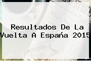 Resultados De La <b>Vuelta A España</b> 2015