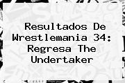 Ver resultados de wrestlemania 34 regresa the undertaker Resultados De <b>Wrestlemania 34</b>: Regresa The Undertaker