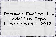 Resumen <b>Emelec</b> 1-0 <b>Medellín</b> Copa Libertadores 2017