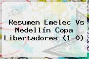 Resumen <b>Emelec Vs Medellín</b> Copa Libertadores (1-0)