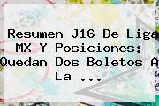 Resumen J16 De <b>Liga MX</b> Y Posiciones: Quedan Dos Boletos A La <b>...</b>