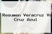 Resumen <b>Veracruz Vs Cruz Azul</b>