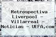 Retrospectiva <b>Liverpool</b> - Villarreal - Noticias - UEFA.com