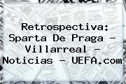 Retrospectiva: Sparta De Praga - Villarreal - Noticias - <b>UEFA</b>.com