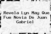 Revela <b>Lyn May</b> Que Fue Novia De Juan Gabriel
