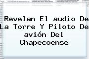 Revelan El <b>audio</b> De La Torre Y Piloto De <b>avión</b> Del <b>Chapecoense</b>