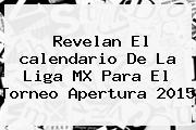 Revelan El <b>calendario</b> De La Liga MX Para El Torneo <b>Apertura 2015</b>