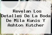 Revelan Los Detalles De La Boda De <b>Mila Kunis</b> Y Ashton Kutcher