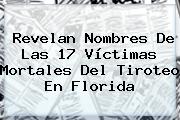 Revelan Nombres De Las 17 Víctimas Mortales Del Tiroteo En Florida
