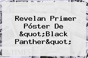 Revelan Primer Póster De "<b>Black Panther</b>"