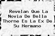 Revelan Que La Novia De <b>Bella Thorne</b> Es La Ex De Su Hermano