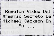 Revelan Video Del Armario Secreto De <b>Michael Jackson</b> En Su ...