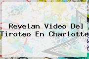 Revelan Video Del Tiroteo En <b>Charlotte</b>