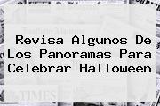 Ver revisa algunos de los panoramas para celebrar halloween Revisa Algunos De Los Panoramas Para Celebrar <b>Halloween</b>