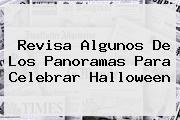 Revisa Algunos De Los Panoramas Para Celebrar <b>Halloween</b>