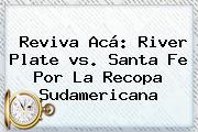 Reviva Acá: <b>River</b> Plate <b>vs</b>. <b>Santa Fe</b> Por La Recopa Sudamericana