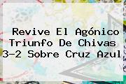 Revive El Agónico Triunfo De <b>Chivas</b> 3-2 Sobre <b>Cruz Azul</b>