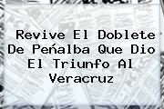 Revive El Doblete De Peñalba Que Dio El Triunfo Al <b>Veracruz</b>
