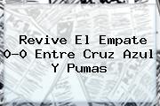 Revive El Empate 0-0 Entre <b>Cruz Azul</b> Y <b>Pumas</b>