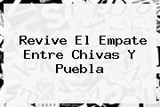 Revive El Empate Entre <b>Chivas</b> Y <b>Puebla</b>