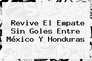 Revive El Empate Sin Goles Entre <b>México</b> Y <b>Honduras</b>