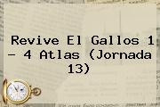 Revive El Gallos 1 - 4 <b>Atlas</b> (Jornada 13)