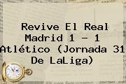 Revive El <b>Real Madrid</b> 1 - 1 Atlético (Jornada 31 De LaLiga)