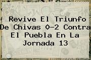 Revive El Triunfo De <b>Chivas</b> 0-2 Contra El <b>Puebla</b> En La Jornada 13