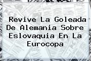 Revive La Goleada De <b>Alemania</b> Sobre <b>Eslovaquia</b> En La Eurocopa