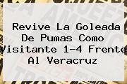 Revive La Goleada De <b>Pumas</b> Como Visitante 1-4 Frente Al <b>Veracruz</b>
