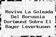 Ver revive la goleada del borussia dortmund sobre el bayer leverkusen Revive La Goleada Del <b>Borussia Dortmund</b> Sobre El Bayer Leverkusen